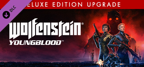 德军总部：新血脉/Wolfenstein: Youngblood - Deluxe Edition Upgrade